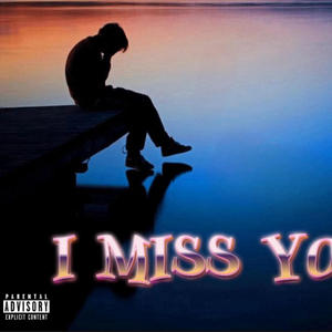 I Miss You (Explicit)