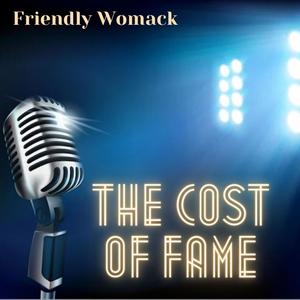 The Cost Of Fame (feat. Friendly Womack)