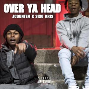 Over Ya Head (Explicit)