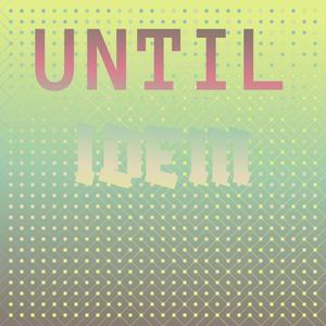 Until Idem