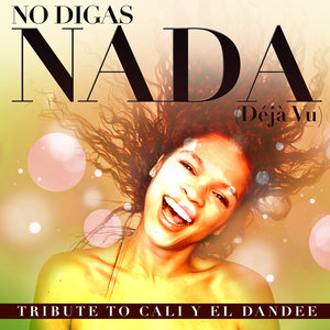No Digas Nada (Dèjá Vu) [Tribute To Cali y el Dandee]