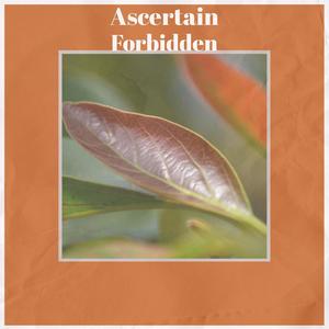 Ascertain Forbidden