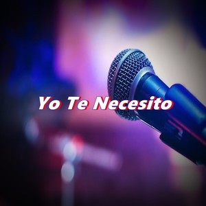 Yo Te Necesito