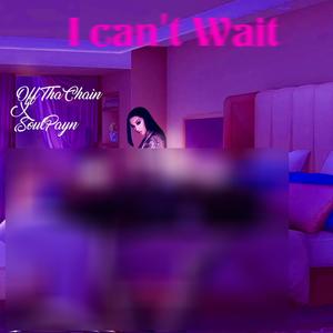 I can't wait (feat. SoulPayn) (Explicit)