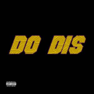 DO DIS (feat. FRIZZYFROMTHEEIGHT) (Explicit)