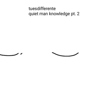 Quiet Man Knowledge Pt. 2