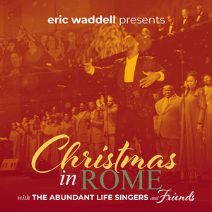 Eric Waddell Presents Christmas in Rome with The Abundant Life Singers & Friends (Live)