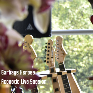 Garbage Heroes (Live Acoustic) [Explicit]