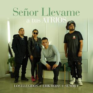 Señor llevame a tus atrios (feat. Señor F & Los elegidos)