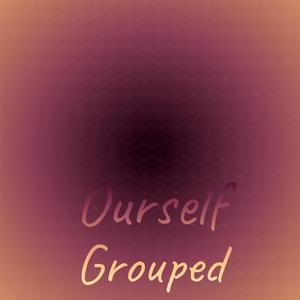 Ourself Grouped