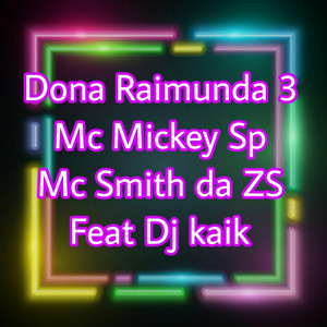 Dona Raimunda 3 (feat. Dj Kaik) [Explicit]