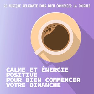 Calme et énergie positive pour bien commencer votre dimanche