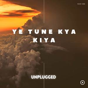 Ye Tune Kya Kiya (Unplugged)