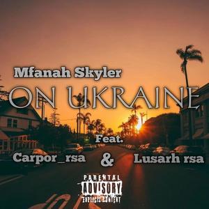 Mfanah Skyler _ ON UKRAINE (feat. Carpor rsa & Lusarh rsa)