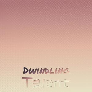 Dwindling Talent