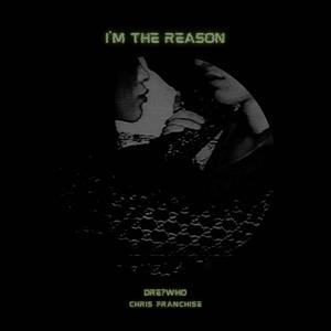I'm the Reason (feat. Chris Franchise) (Explicit)