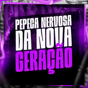 Pepeca Nervosa da Nova Geração (Explicit)
