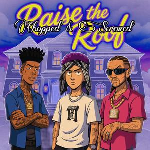 Raise the Roof (Slow+Reverb) (feat. Riff Raff & Blueface) (Explicit)