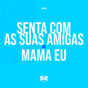 Senta Com as Suas Amigas Vs Mama Eu (Explicit)