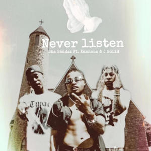 Never Listen (feat. Kannonz & J Solid) (Explicit)
