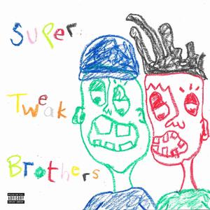 Super Tweak Brothers! (feat. JoeJas & Skrrgeon) (Explicit)
