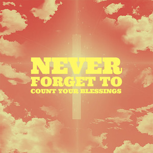 Never Forget to Count Your Blessings