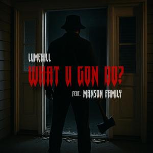What U Gon Do? (feat. Manson Family) [Explicit]