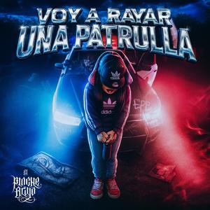 VOY A RAYAR UNA PATRULLA (Explicit)