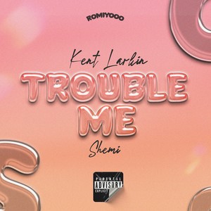 Trouble me