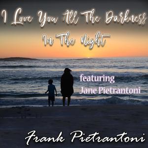I Love You All The Darkness In Night (feat. Jane Pietrantoni)