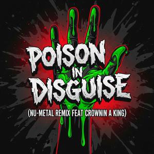 Poison in Disguise (feat. Crownin' A King) (Nu-Metal Remix|Explicit)