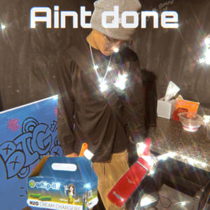 Aint Done (Explicit)