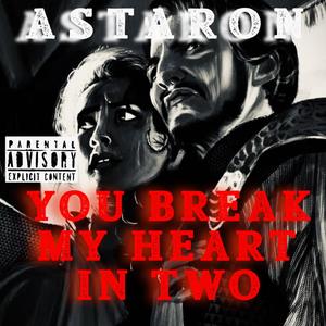 YOU BREAK MY HEART IN TWO (Explicit)