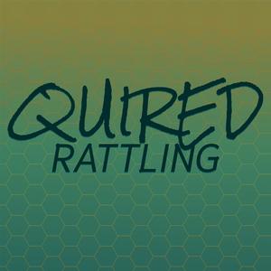 Quired Rattling