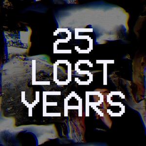 25 LOST YEARS (Explicit)