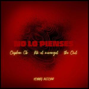 No lo pienses (feat. Orphan Cb, Rk el minangel & the Owl) [Explicit]