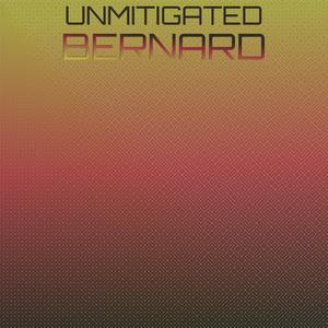 Unmitigated Bernard