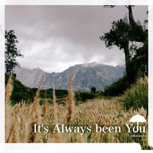 It's Always been You
