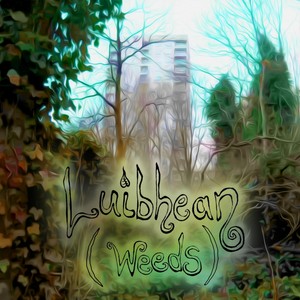 Luibhean (Weeds)