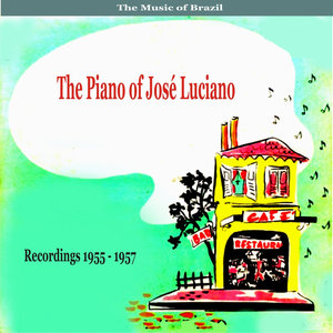 The Music of Brazil: The Piano of José Luciano - Recordings 1955 - 1957