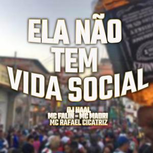 ELA NÃO TEM VIDA SOCIAL (feat. Mc Falin, Mc Madrid & Mc Rafael Cicatriz) [Explicit]