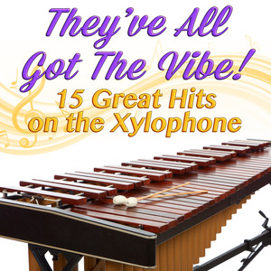 They've All Got The Vibe!: 15 Great Hits on the Xylophone