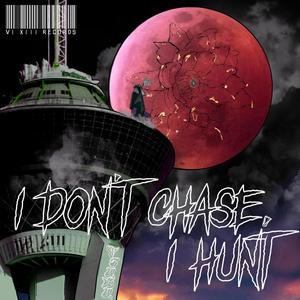 I Don't Chase, I Hunt (Explicit)