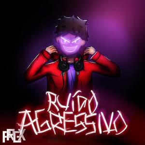 Ruído Agressivo (Explicit)