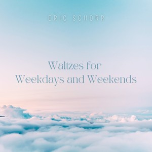 Waltzes for Weekdays and Weekends