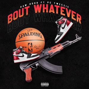 Bout Whatever (feat. Pc Tweezie) (Explicit)
