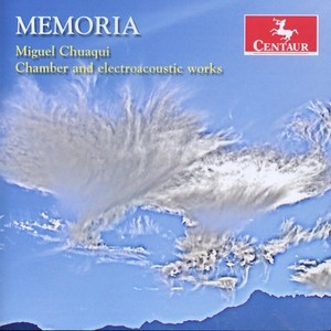 Chuaqui, M.: Chamber and Electroacoustic Music (Memoria) [Chuaqui]