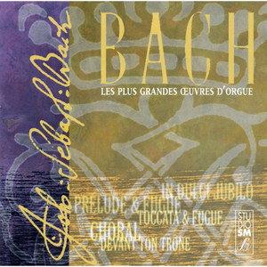 Bach : Les plus grandes œuvres d'orgue