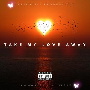 Take My Love Away (Explicit Language|Explicit)