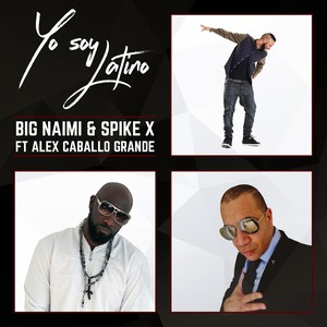 Yo Soy Latino (feat. Spike X & Alex Caballo Grande)